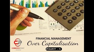 #6: Financial Management || Types of Capitalization || Over Capitalization- Definition & Causes