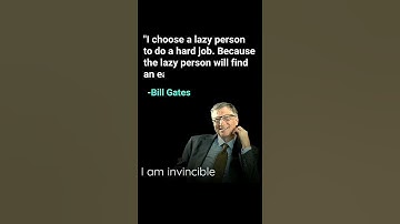 I choose a lazy person to do a hard job.because the lazy person Will find an easy way to-Bill Gates