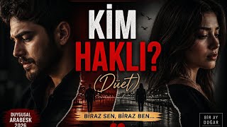 Kim Haklı? 💔 (Düet) | Duygusal Arabesk Şarkı 2026 | Sen mi Ben mi?