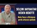 Selçuk Bayraktar neden hedefte? Mete Yarar o iftiraların perde arkasını açıkladı