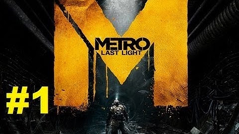 Enter the Metro - Lets Play Metro Last Light Part 1 - The Dark Ones