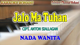 JALO MA TUHAN ll KARAOKE ROHANI BATAK ll GRETHA SIHOMBING ll CIPT  ANTON SIALLAGAN ll NADA WANITA CI