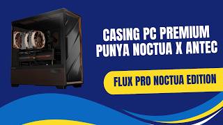 Flux Pro Noctua Edition, Casing PC Premium Punya Noctua x Antec