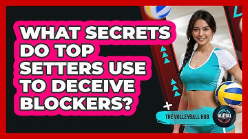 What Secrets Do Top Setters Use To Deceive Blockers? - The Volleyball Hub