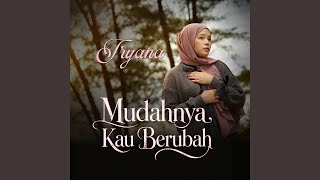 Mudahnya Kau Berubah