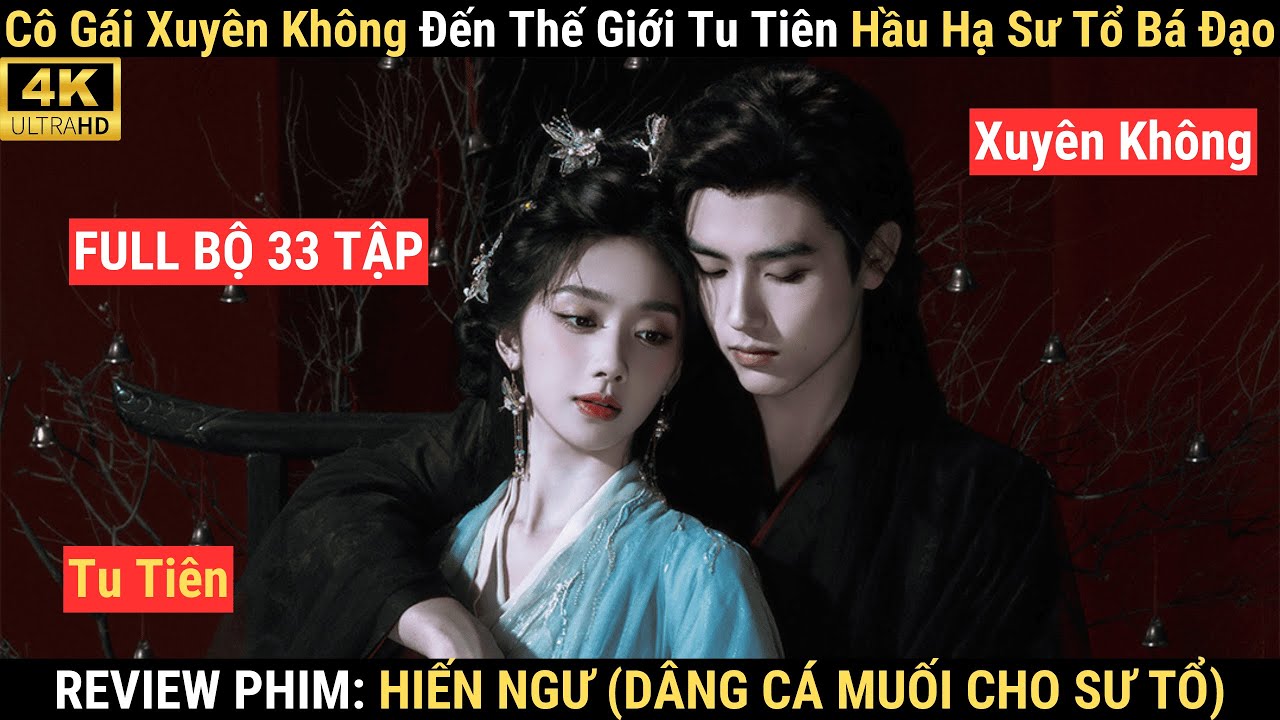 Review Phim: Hiến Ngư Full | Trần Phi Vũ x Vương Ảnh Lộ | Cô Gái Xuyên Không Hầu Hạ Sư Tổ Bá Đạo
