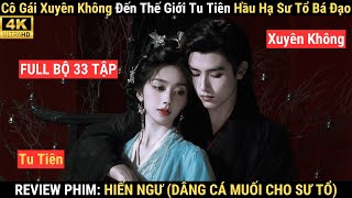 Information Review Phim: Hiến Ngư Full 33 Tập| Cô Gái Xuyên Không Đến Thế Giới Tu Tiên Hầu Hạ Sư Tổ Bá Đạo News