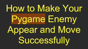 How to Make Your Pygame Enemy Appear and Move Successfully