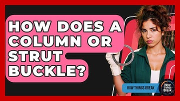 How Does A Column Or Strut Buckle? - How Things Break