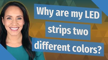 Why are my LED strips two different colors?