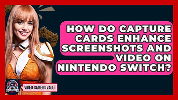 How Do Capture Cards Enhance Screenshots And Video On Nintendo Switch? - Video Gamers Vault