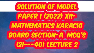 Solution of Model Paper I (2022)) | XII-MATHEMATICS  KARACHI BOARD SECTION-A MCQ