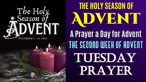 THE HOLY SEASON OF ADVENT - A PRAYER A DAY FOR ADVENT - SECOND WEEK OF ADVENT - TUESDAY PRAYER