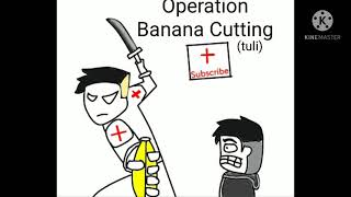 Operation Banana Cuttingtulipinoy Animation
