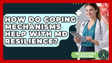 How Do Coping Mechanisms Help With MD Resilience? - Muscular Dystrophy Support Network