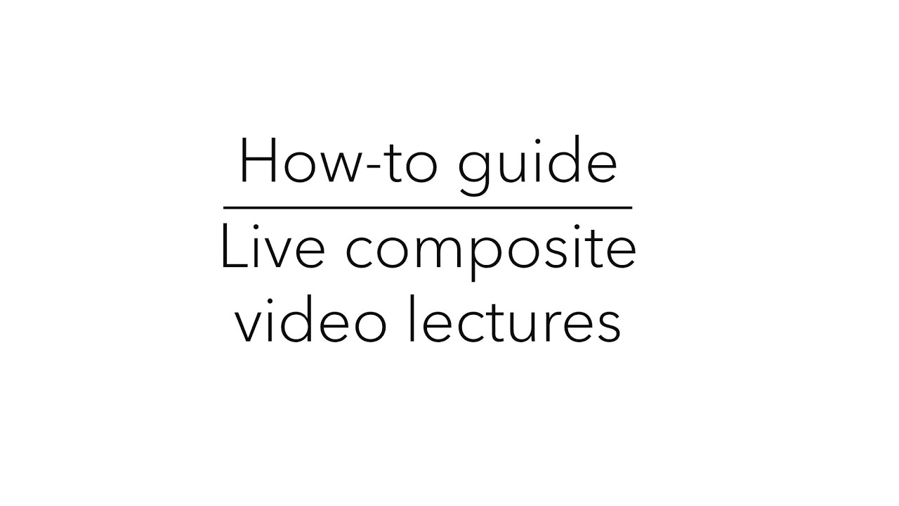 How-to guide for creating live composite video lectures
