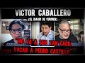VÍCTOR CABALLERO : "NO VA A SER TAN FÁCIL VACAR A PEDRO CASTILLO" | RajesDelOficio - Entrevista007 |