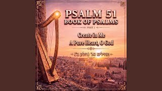 Create in Me a Pure Heart, O God (Psalm 51 Part 2, Verses 12-21)