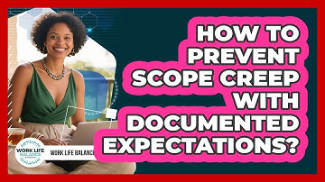 How To Prevent Scope Creep With Documented Expectations?