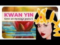 🏵 KWAN YIN (Mensaje CANALIZADO para TI) ❤️