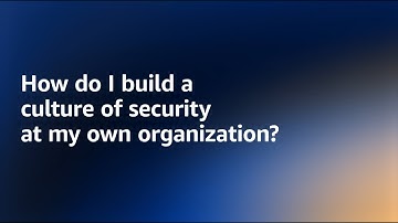 Cloud for CISOs - How Do I Build a Culture of Security? | Amazon Web Services