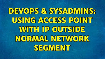 DevOps & SysAdmins: Using access point with IP outside normal network segment (3 Solutions!!)