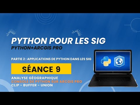#9- Python pour les SIG (Arcpy) : Analyse géographique (console de pythone : clip, buffer, union)