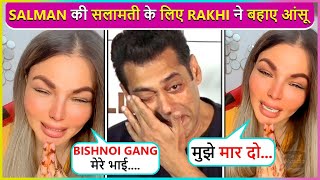 Rakhi Sawant CRIES & Begs Bishnoi Gang Not To Harm Salman Khan, Says ' Bhai Ko Kuch Mat...'