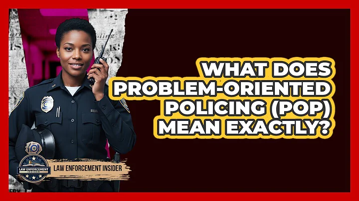 What Does Problem-Oriented Policing (POP) Mean Exactly?