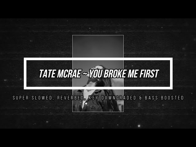 tate mcrae ~ you broke me first /// super slowed, reverbed, key downgraded & bass boosted class=