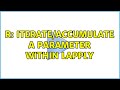 R: Iterate/accumulate a parameter within lapply