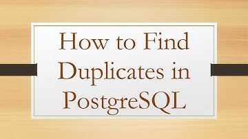 How to Find Duplicates in PostgreSQL