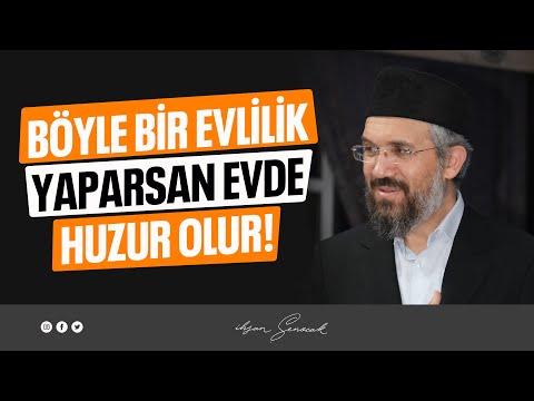 Böyle Bir Evlilik Yaparsan Evde Huzur Olur! l İhsan Şenocak