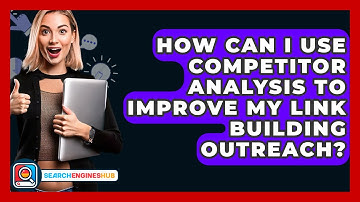 How Can I Use Competitor Analysis To Improve My Link Building Outreach? - SearchEnginesHub.com