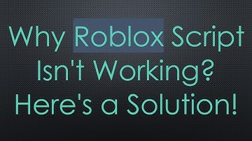 Why Roblox Script Isn