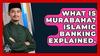 What Is Murabaha? Islamic Banking Explained. - Halal Finance Guy