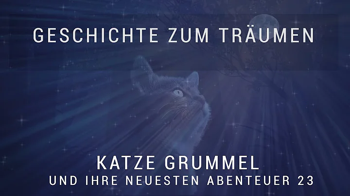 Geschichte zum Trumen ~  Katze Grummel und ihre neuesten Abenteuer 23 ~ in den Schlaf sprechen
