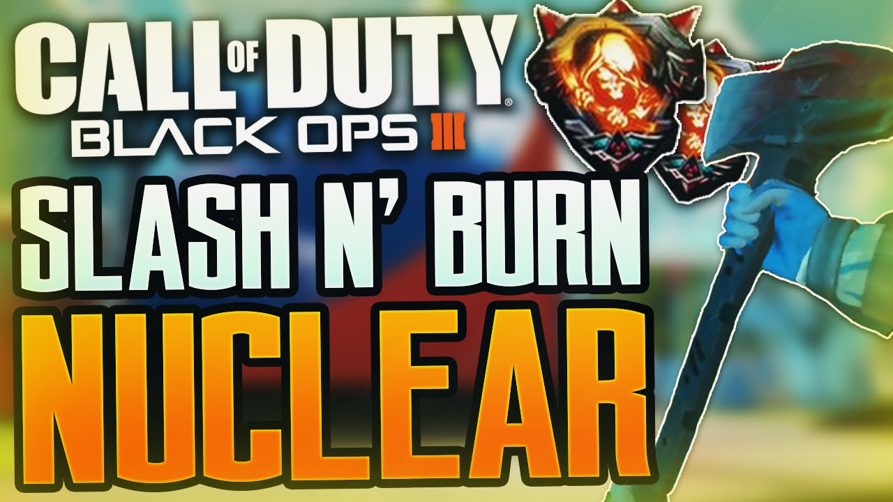 NEW! BLACK OPS 3 "AXE NUCLEAR" - SLASH N' BURN NUCLEAR GAMEPLAY (BO3 SLASH N' BURN/AXE NUCLEAR)