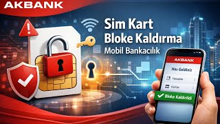 Akbank Sim Kart Bloke Kaldırma Mobil Bankacılık