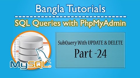 SQL Queries With PhpMyAdmin (Subquery with Update & Delete)-Part:24