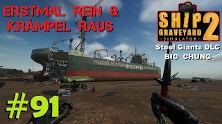 Ship Graveyard Simulator 2 #91 Durch die BIG CHUNG rennen &amp; erstmal aufräumen / STEEL GIANTS DLC