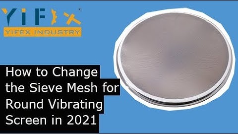 How to Change the Sieve Mesh for Round Vibrating Screen in 2021[New Checklist]-Yifex Industry