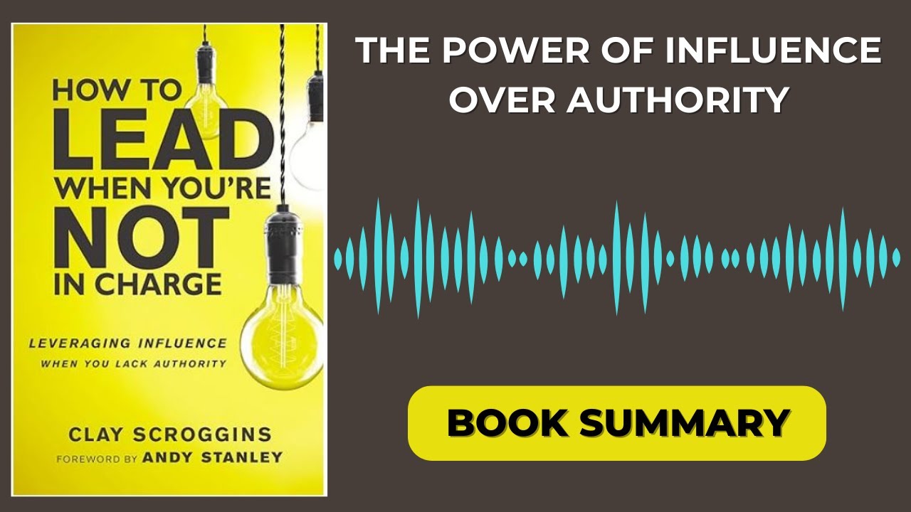 THE POWER OF INFLUENCE | HOW TO LEAD WHEN YOU'RE NOT IN CHARGE BY CLAY