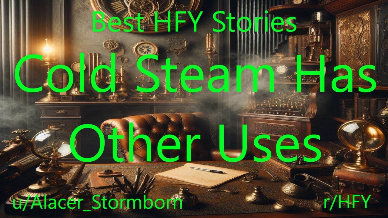 Best HFY Stories: Cold Steam Has Other Uses - YouTube