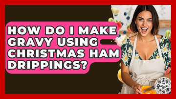 How Do I Make Gravy Using Christmas Ham Drippings? - The Skillful Chef