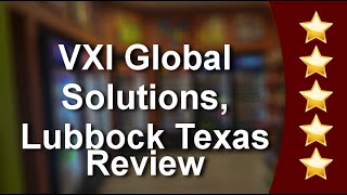 VXI Global Solutions Lubbock Amazing Five Star Review by Current Employee
