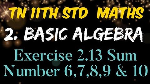 Tamilnadu New Syllabus 11th Std Maths Chapter 2 Basic Algebra Exercise 2.13 Sum Number 6,7,8,9 & 10