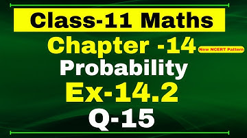 Ex-14.2 Q-15 Class 11 Maths | Chapter 14 (Probability) | NCERT Math CBSE