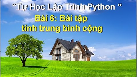 bai6: Giải bài tập python  TH3 tính trung bình cộng - Tự học lập trình python