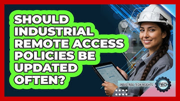 Should Industrial Remote Access Policies Be Updated Often?